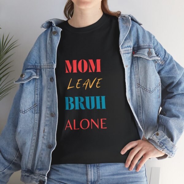 Mom Leave Bruh Alone T-shirt - Image 23
