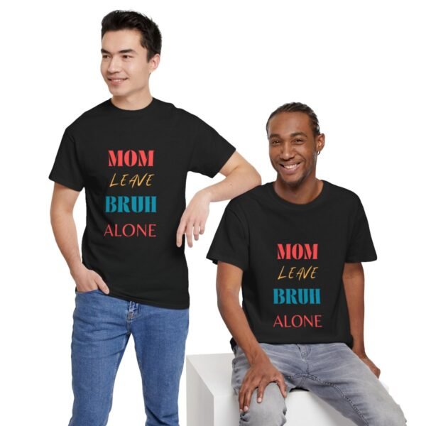 Mom Leave Bruh Alone T-shirt - Image 26