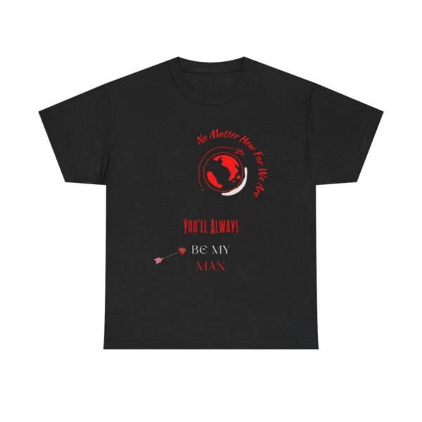 No Matter Where You Are You Will Aways By My Man Tshirt