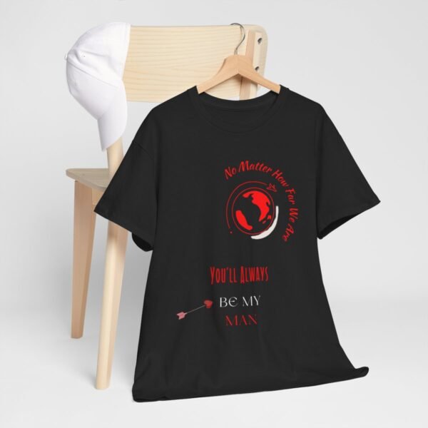 No Matter Where You Are You Will Aways By My Man Tshirt - Image 8