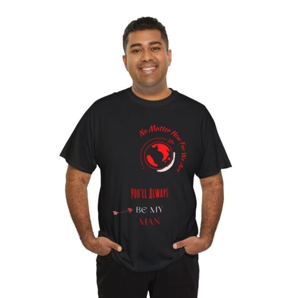 No Matter Where You Are You Will Aways By My Man Tshirt - Image 17