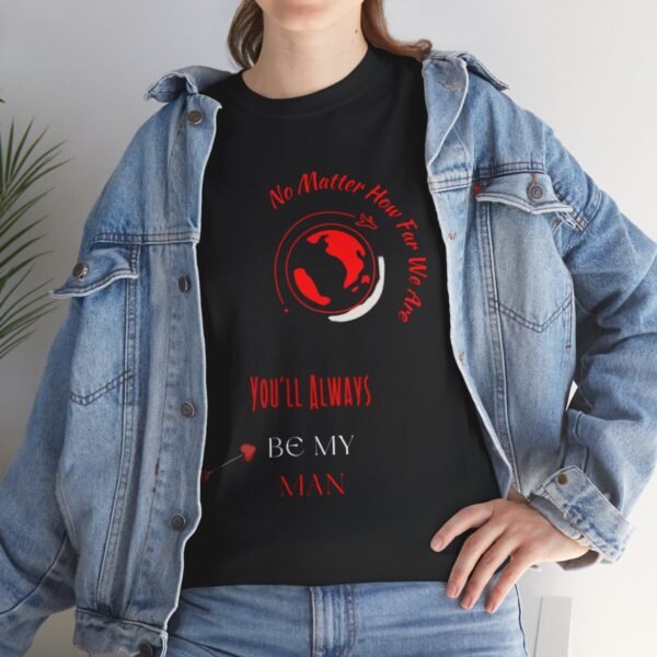 No Matter Where You Are You Will Aways By My Man Tshirt - Image 23