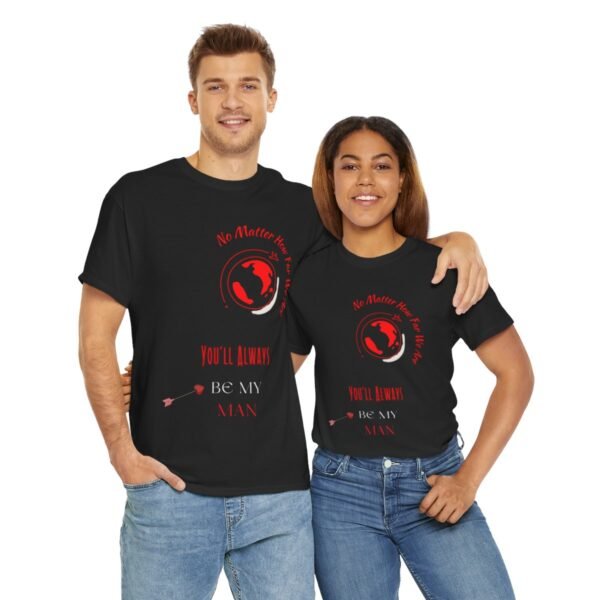 No Matter Where You Are You Will Aways By My Man Tshirt - Image 24