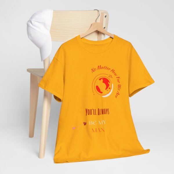 No Matter Where You Are You Will Aways By My Man Tshirt - Image 62