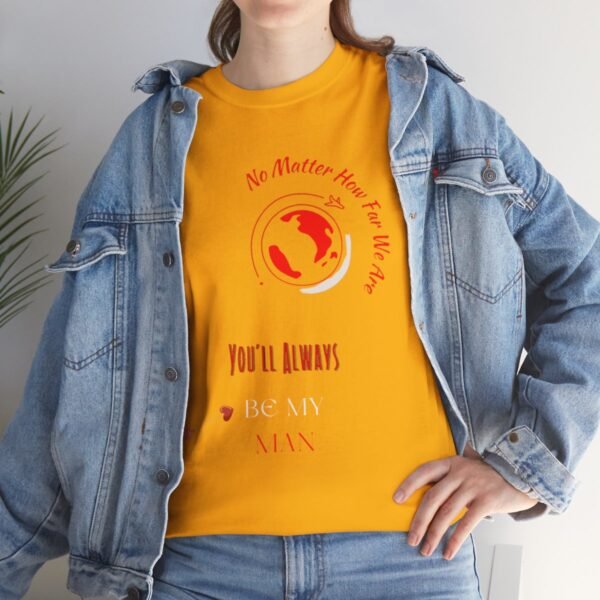 No Matter Where You Are You Will Aways By My Man Tshirt - Image 77