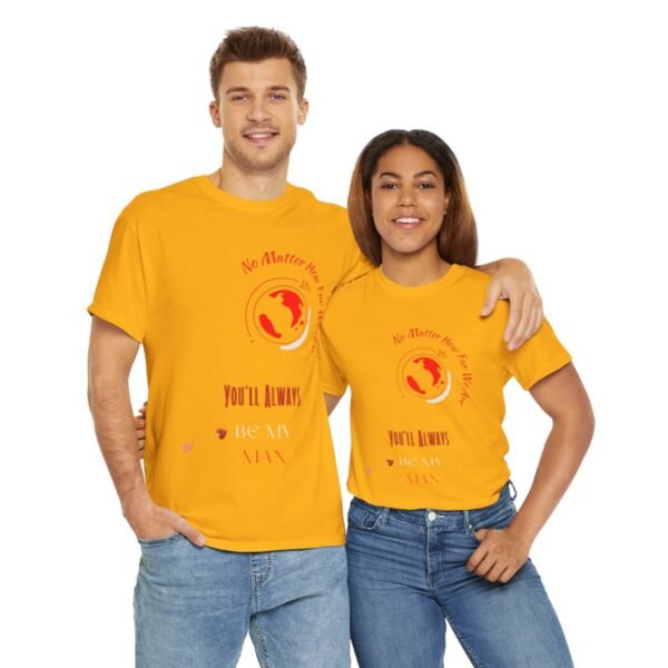 No Matter Where You Are You Will Aways By My Man Tshirt - Image 78