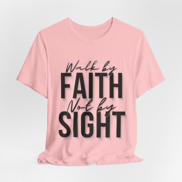 Walk By Faith and Not By Sight Tshirt - Image 123