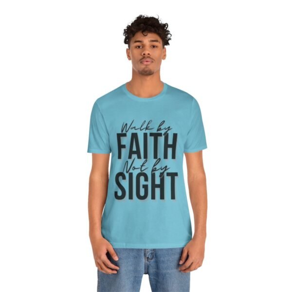 Walk By Faith and Not By Sight Tshirt - Image 100