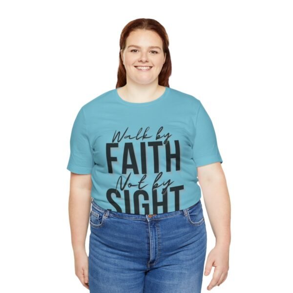 Walk By Faith and Not By Sight Tshirt - Image 103