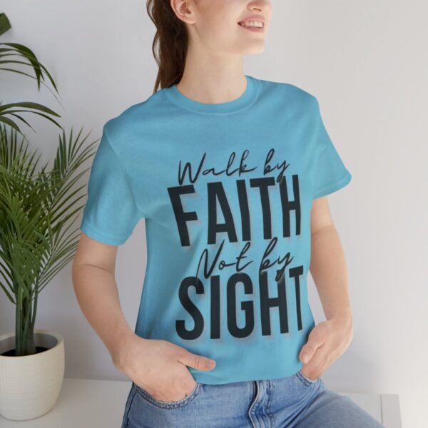 Walk By Faith and Not By Sight Tshirt - Image 111