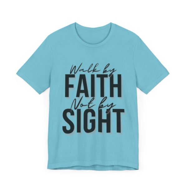 Walk By Faith and Not By Sight Tshirt - Image 91