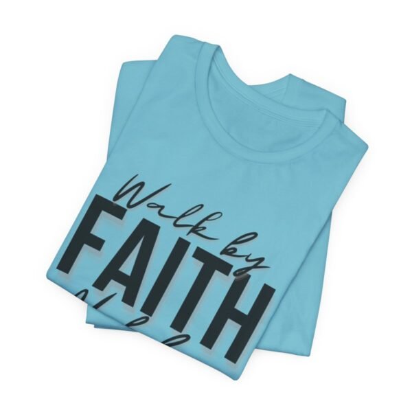 Walk By Faith and Not By Sight Tshirt - Image 93