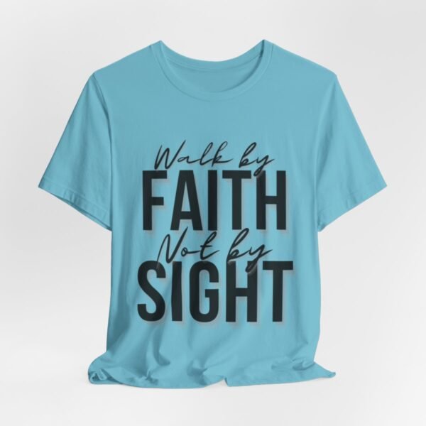 Walk By Faith and Not By Sight Tshirt - Image 94