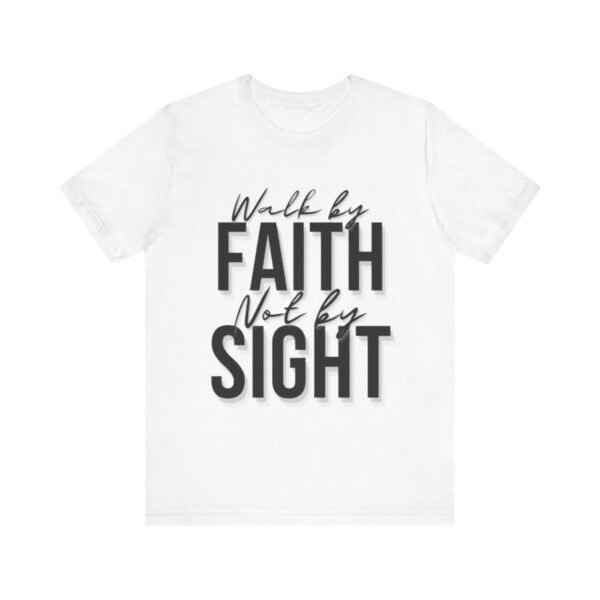 Walk By Faith and Not By Sight Tshirt - Image 31