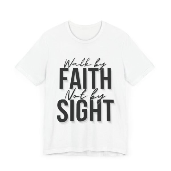 Walk By Faith and Not By Sight Tshirt - Image 33