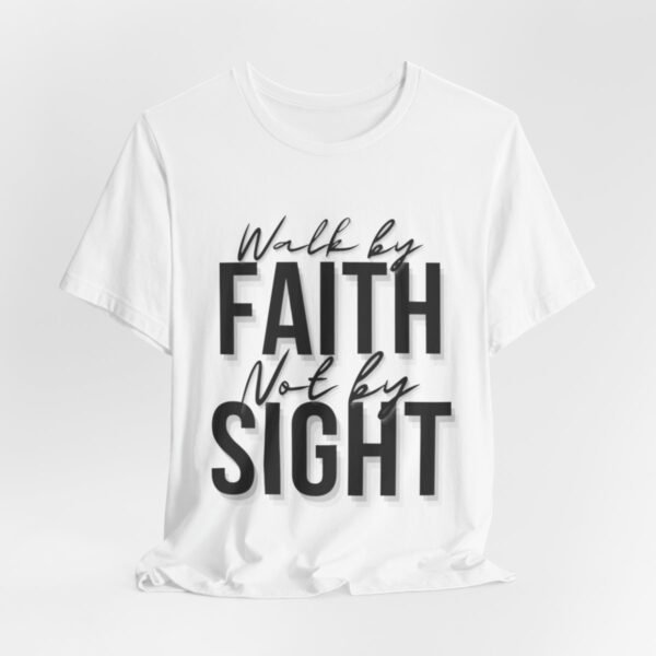 Walk By Faith and Not By Sight Tshirt - Image 36