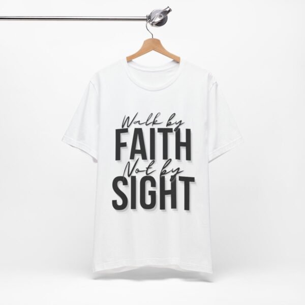 Walk By Faith and Not By Sight Tshirt - Image 37