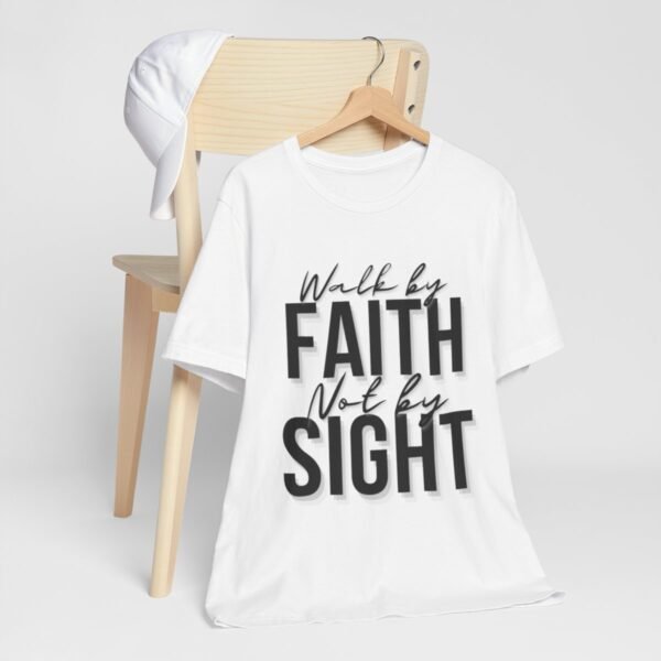 Walk By Faith and Not By Sight Tshirt - Image 38