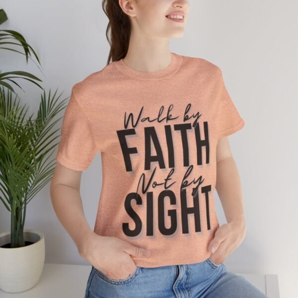 Walk By Faith and Not By Sight Tshirt - Image 24