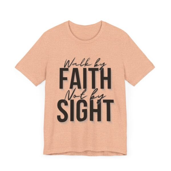 Walk By Faith and Not By Sight Tshirt - Image 4