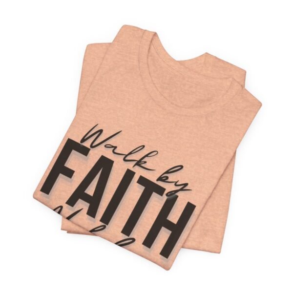Walk By Faith and Not By Sight Tshirt - Image 6