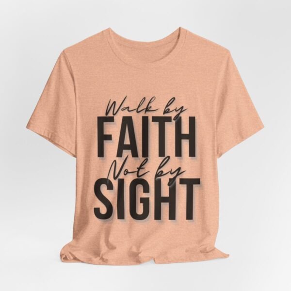 Walk By Faith and Not By Sight Tshirt - Image 7