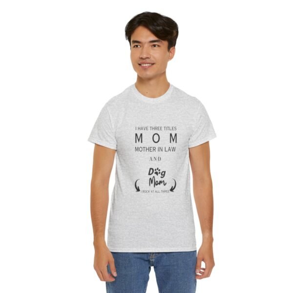 I have three titles Mom, Mother In Law and Dog Mom. I Rock at All Three T-shirt - Image 75