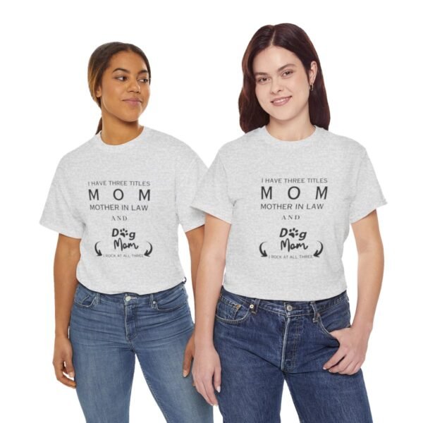 I have three titles Mom, Mother In Law and Dog Mom. I Rock at All Three T-shirt - Image 79