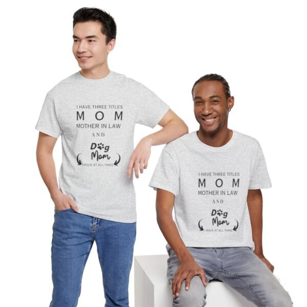 I have three titles Mom, Mother In Law and Dog Mom. I Rock at All Three T-shirt - Image 80