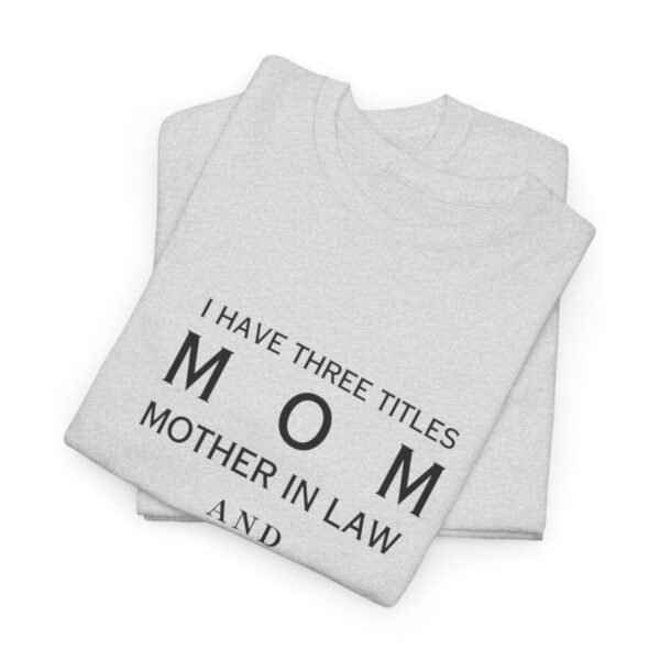 I have three titles Mom, Mother In Law and Dog Mom. I Rock at All Three T-shirt - Image 60