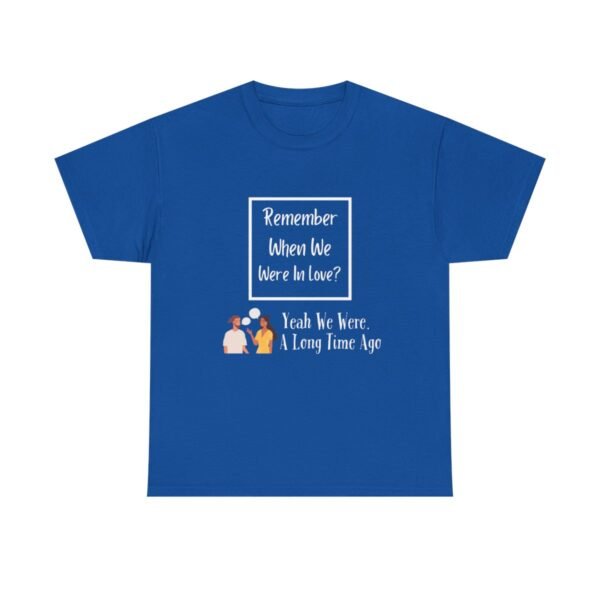 Remember  When We Were In Love T-shirt - Image 83