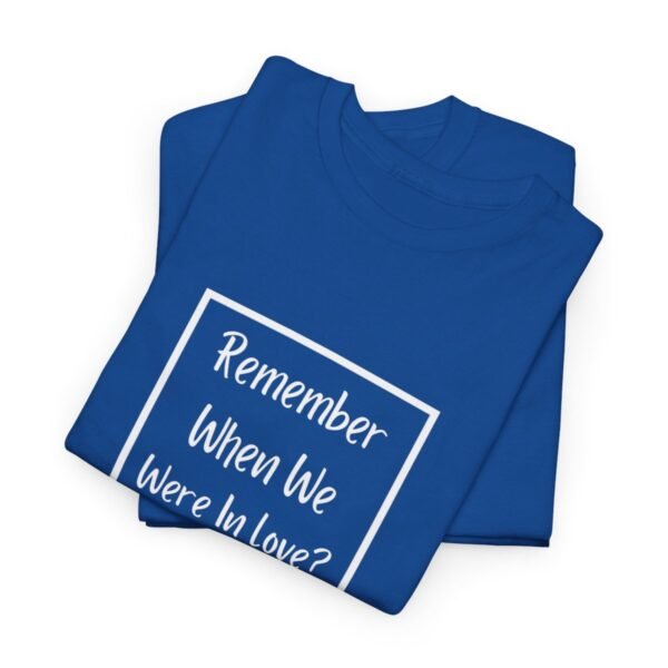 Remember  When We Were In Love T-shirt - Image 87