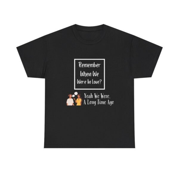 Remember  When We Were In Love T-shirt - Image 29