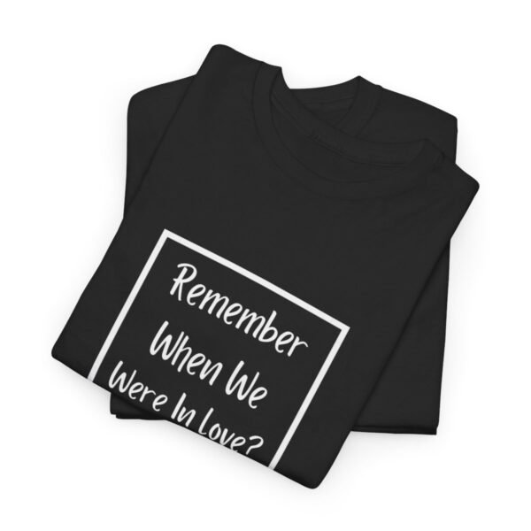 Remember  When We Were In Love T-shirt - Image 33