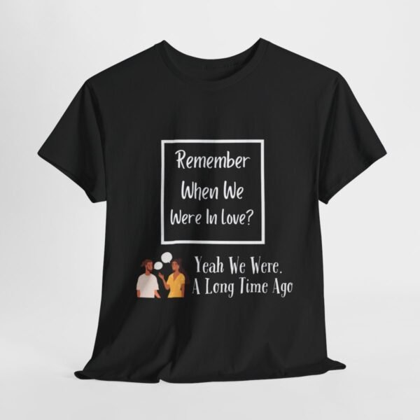 Remember  When We Were In Love T-shirt - Image 34