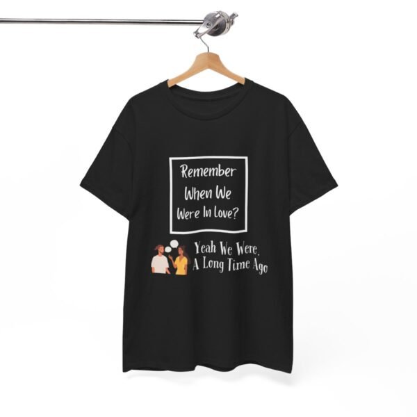 Remember  When We Were In Love T-shirt - Image 35