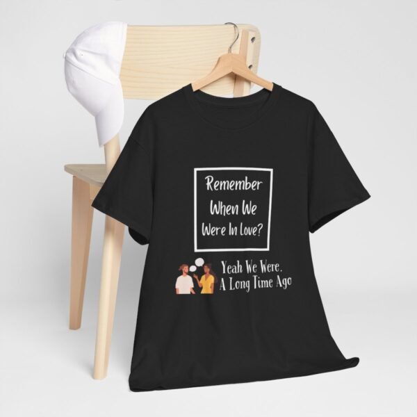 Remember  When We Were In Love T-shirt - Image 36