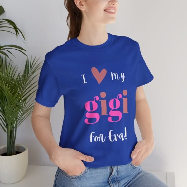 Love My Gigi For Eva Tshirt For Granma, MomMom, YaYa, Grand Mothers and Mimi's - Image 93