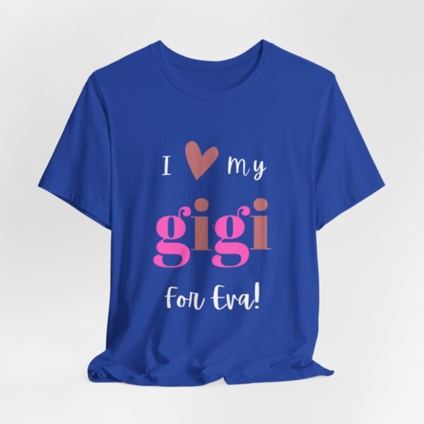 Love My Gigi For Eva Tshirt For Granma, MomMom, YaYa, Grand Mothers and Mimi's - Image 77