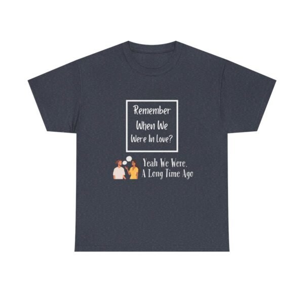 Remember  When We Were In Love T-shirt - Image 110