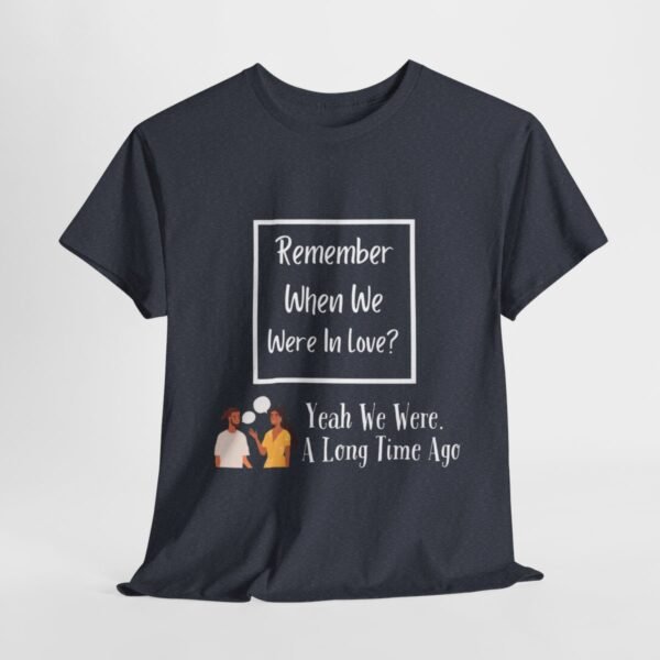 Remember  When We Were In Love T-shirt - Image 115