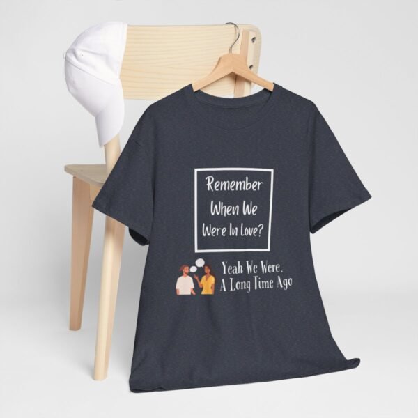 Remember  When We Were In Love T-shirt - Image 117