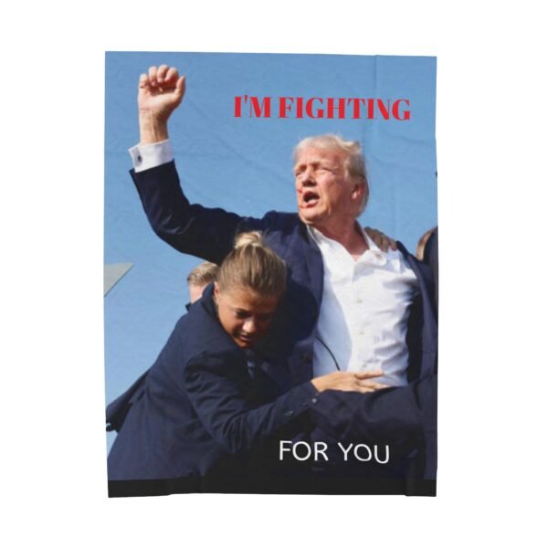 President Trump I'm Fighting For You Velveteen Plush Blanket - Image 17