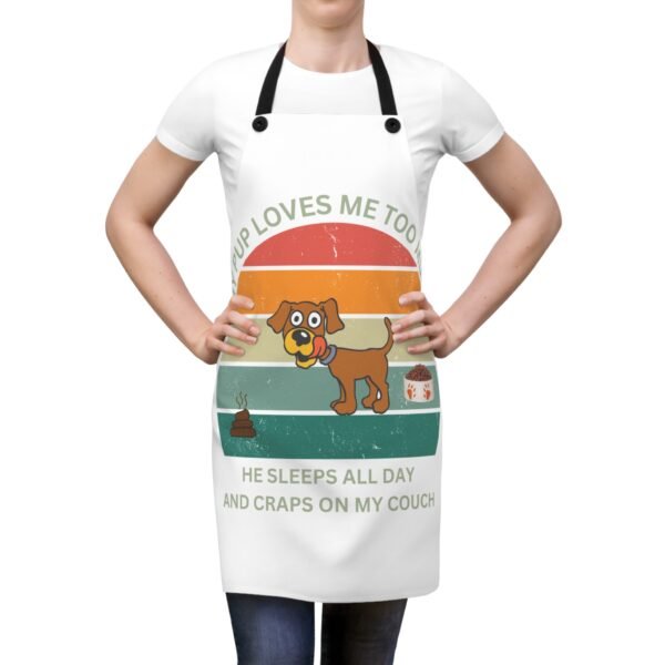 My Dog Loves Me Too Much He Eats All Day and Craps On My Couch Beautiful Apron (AOP)